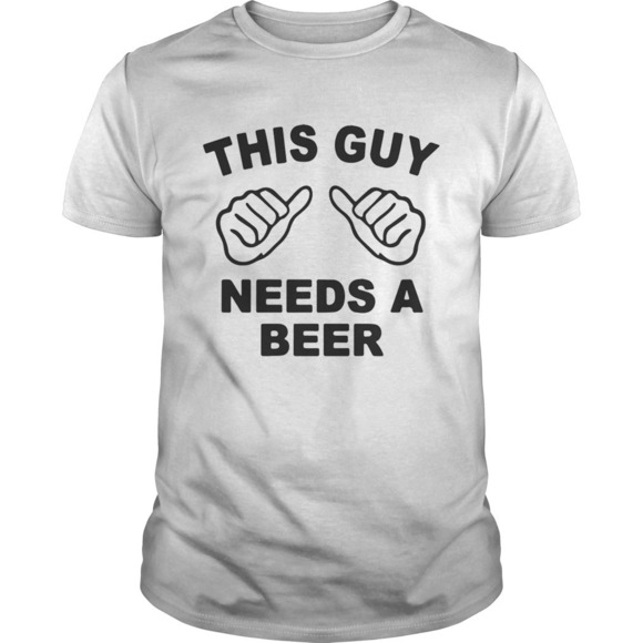 Other - This Guy Needs A Beer Shirt